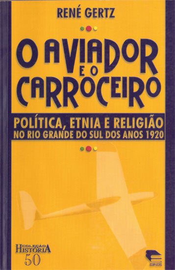 O aviador e o carroceiro: política, etnia e religião no Rio Grande do Sul dos anos 1920.jpg